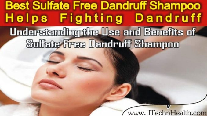 Use and Benefits of Sulfate Free Dandruff Shampoo