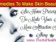 Home Remedies To Make Skin Beautiful And Attractive