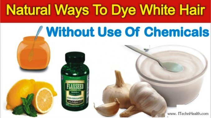 Natural Ways To Dye White Hair Without Use Of Chemicals 