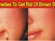 Natural Home Remedies To Get Rid Of Brown Spots And Warts From Face