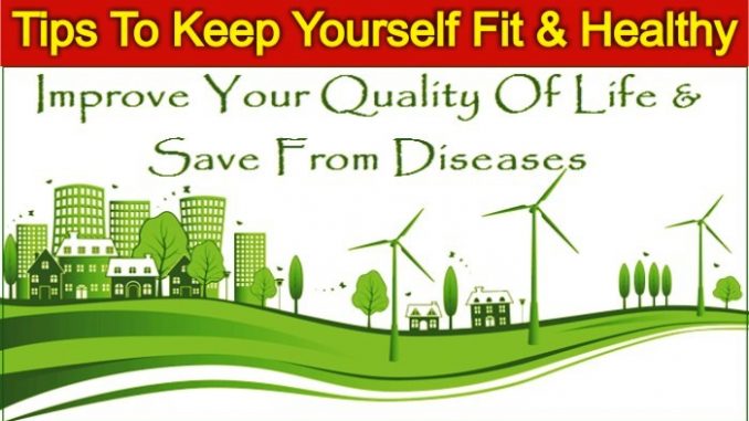 Tips To Keep Yourself Fit And Healty