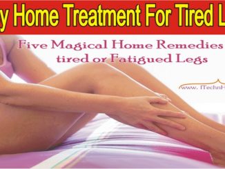 Five Magical Home Remedies For Tired Legs-Tips For Tired Legs