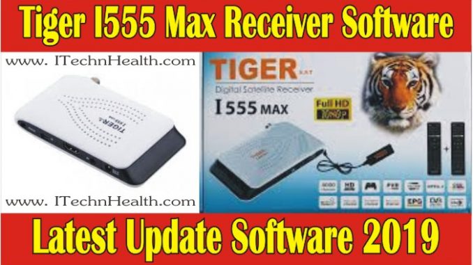 Tiger I555 Max Receiver Latest Software