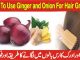 How To Use Ginger And Onion For Hair Growth