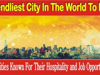 Friendliest City In The World To Live For Job Opportunities