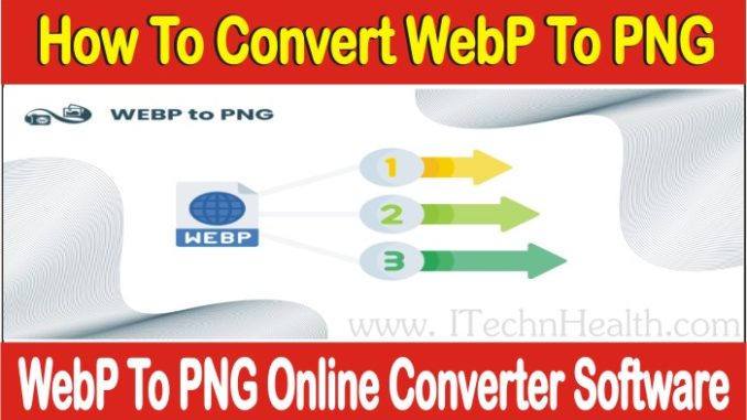 How to Convert WebP to PNG, Online Convert WEBP To PNG